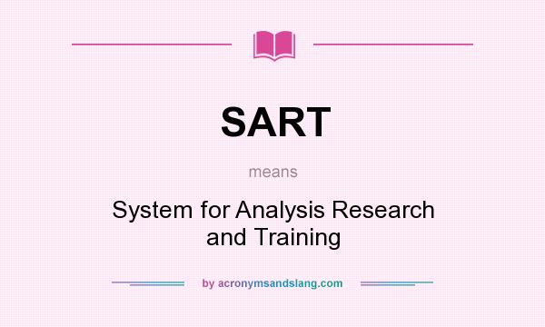What does SART mean? It stands for System for Analysis Research and Training