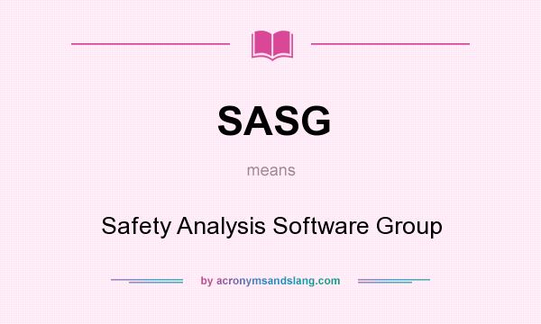 What does SASG mean? It stands for Safety Analysis Software Group