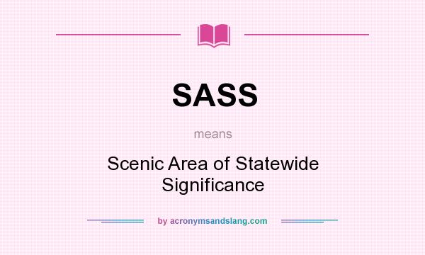 What does SASS mean? It stands for Scenic Area of Statewide Significance
