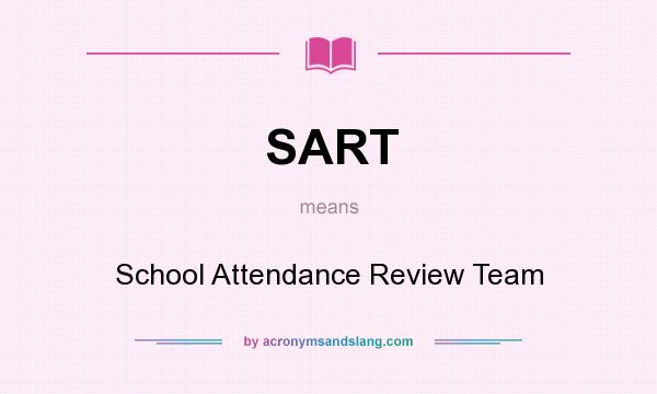 What does SART mean? It stands for School Attendance Review Team