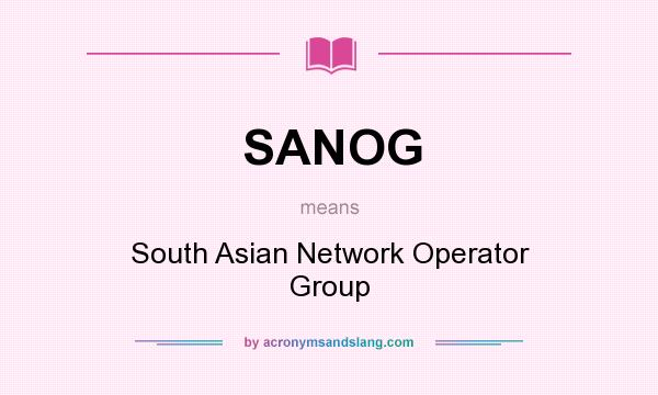 What does SANOG mean? It stands for South Asian Network Operator Group