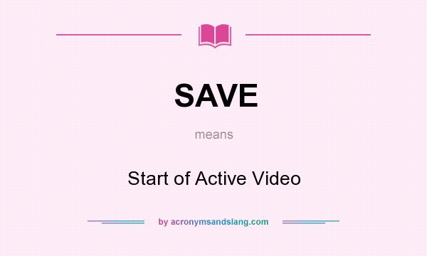 What does SAVE mean? It stands for Start of Active Video