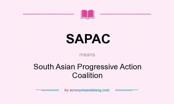 What does SAPAC mean? It stands for South Asian Progressive Action Coalition