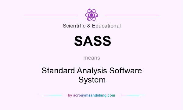 What does SASS mean? It stands for Standard Analysis Software System