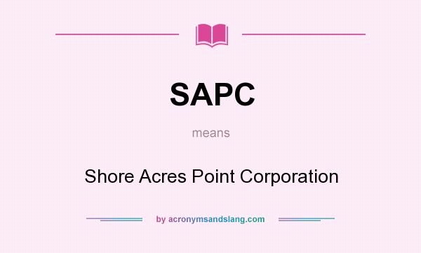 What does SAPC mean? It stands for Shore Acres Point Corporation