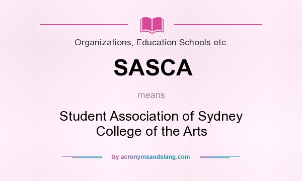 What does SASCA mean? It stands for Student Association of Sydney College of the Arts