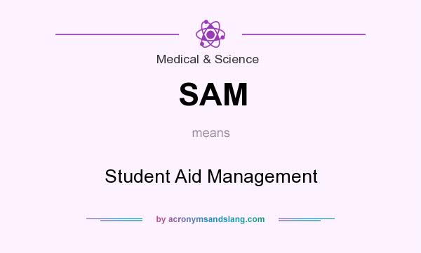What does SAM mean? It stands for Student Aid Management