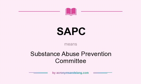 What does SAPC mean? It stands for Substance Abuse Prevention Committee