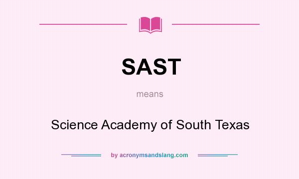What does SAST mean? It stands for Science Academy of South Texas