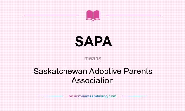 What does SAPA mean? It stands for Saskatchewan Adoptive Parents Association