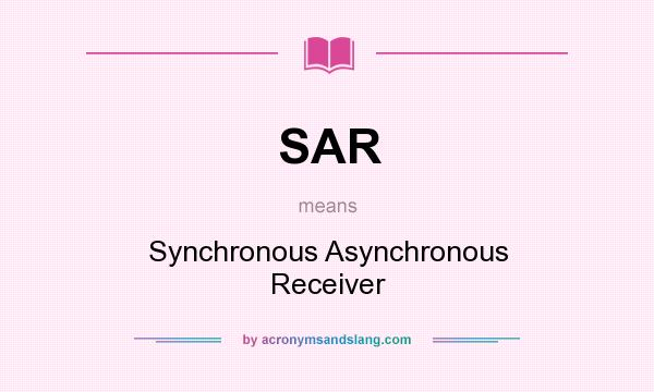 What does SAR mean? It stands for Synchronous Asynchronous Receiver