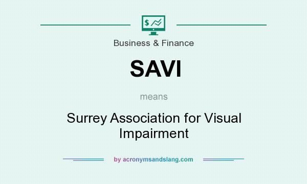 What does SAVI mean? It stands for Surrey Association for Visual Impairment