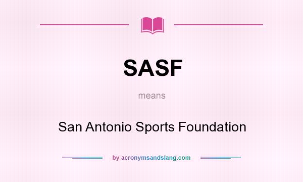 What does SASF mean? It stands for San Antonio Sports Foundation
