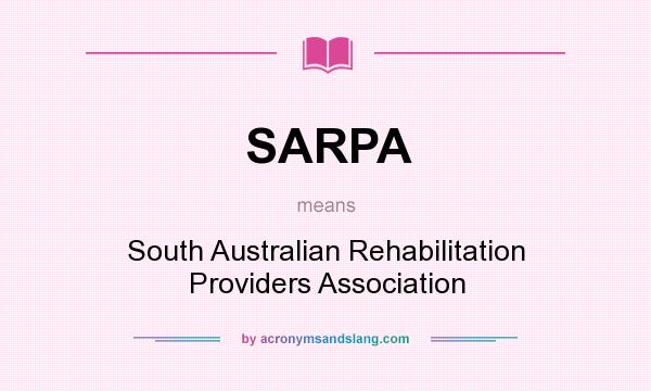 What does SARPA mean? It stands for South Australian Rehabilitation Providers Association