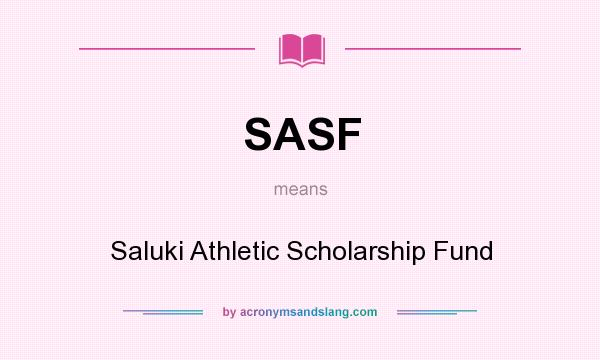 What does SASF mean? It stands for Saluki Athletic Scholarship Fund