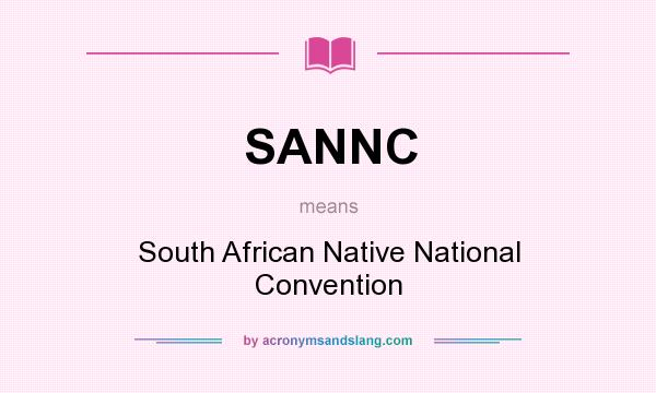 What does SANNC mean? It stands for South African Native National Convention