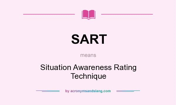 What does SART mean? It stands for Situation Awareness Rating Technique