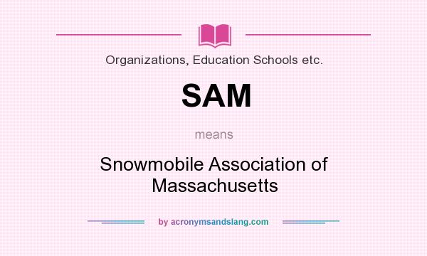 What does SAM mean? It stands for Snowmobile Association of Massachusetts