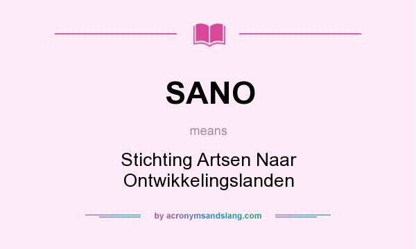 What does SANO mean? It stands for Stichting Artsen Naar Ontwikkelingslanden
