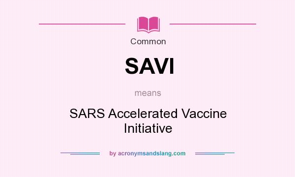 What does SAVI mean? It stands for SARS Accelerated Vaccine Initiative