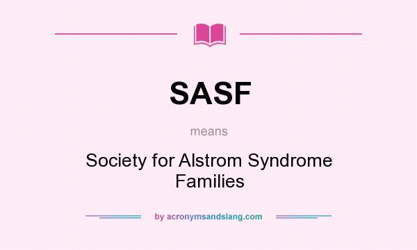 What does SASF mean? It stands for Society for Alstrom Syndrome Families