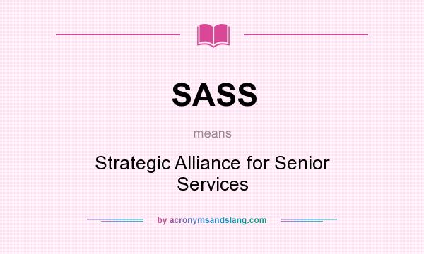 What does SASS mean? It stands for Strategic Alliance for Senior Services