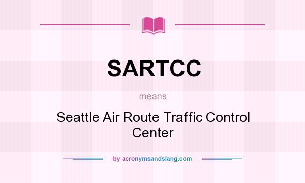 What does SARTCC mean? It stands for Seattle Air Route Traffic Control Center