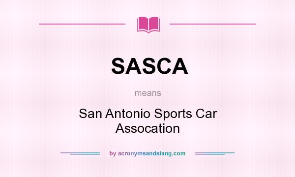 What does SASCA mean? It stands for San Antonio Sports Car Assocation