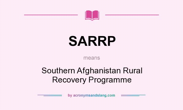 What does SARRP mean? It stands for Southern Afghanistan Rural Recovery Programme