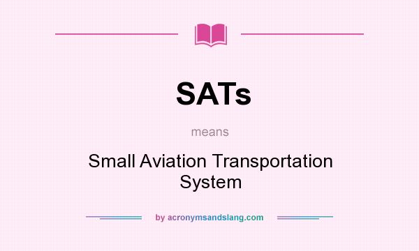 What does SATs mean? It stands for Small Aviation Transportation System