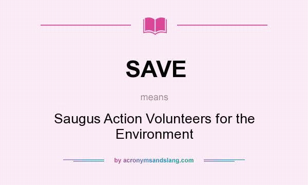 What does SAVE mean? It stands for Saugus Action Volunteers for the Environment