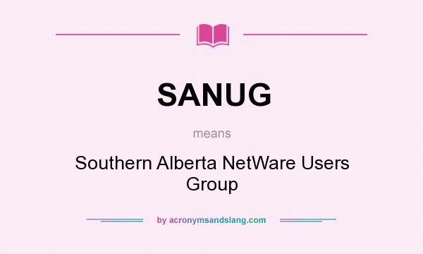 What does SANUG mean? It stands for Southern Alberta NetWare Users Group