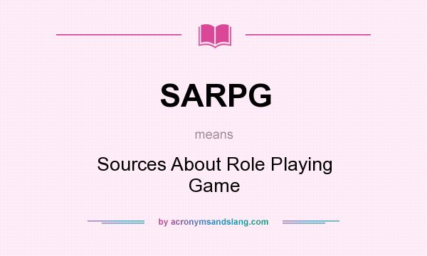 What does SARPG mean? It stands for Sources About Role Playing Game