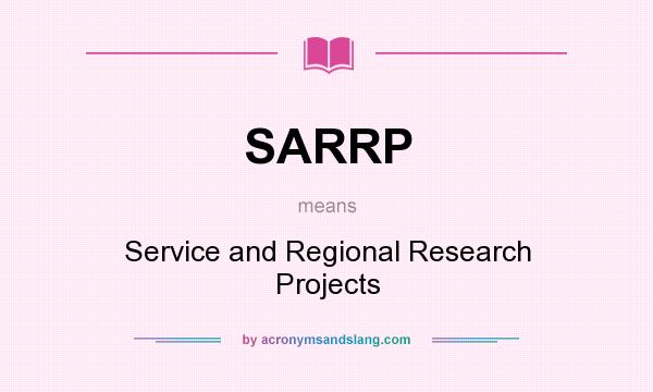 What does SARRP mean? It stands for Service and Regional Research Projects