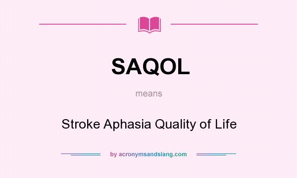 What does SAQOL mean? It stands for Stroke Aphasia Quality of Life