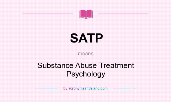 What does SATP mean? It stands for Substance Abuse Treatment Psychology