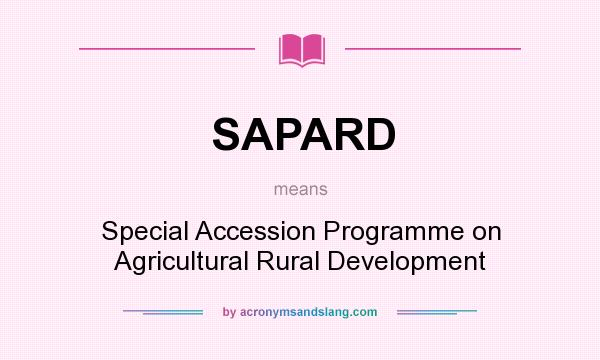 What does SAPARD mean? It stands for Special Accession Programme on Agricultural Rural Development