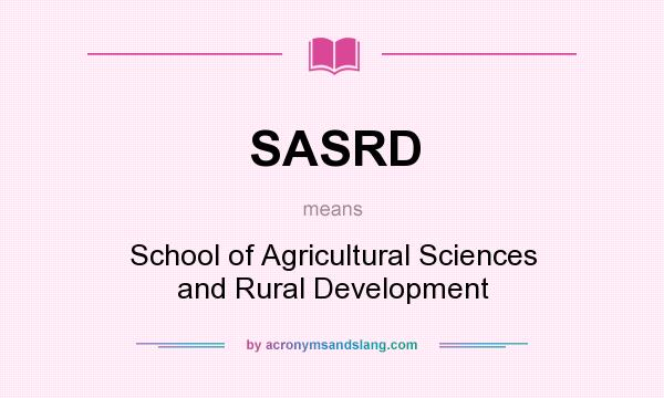 What does SASRD mean? It stands for School of Agricultural Sciences and Rural Development