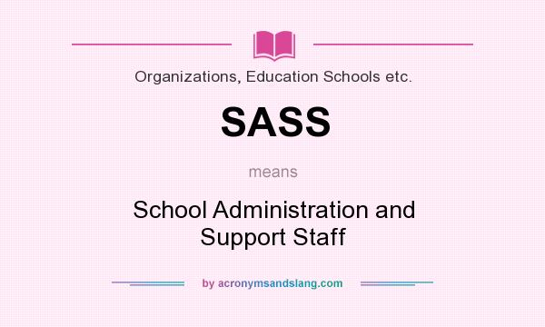 What does SASS mean? It stands for School Administration and Support Staff