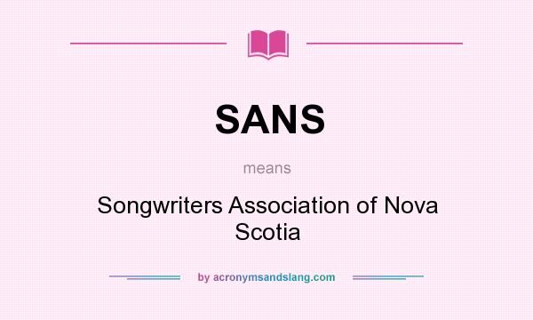 What does SANS mean? It stands for Songwriters Association of Nova Scotia