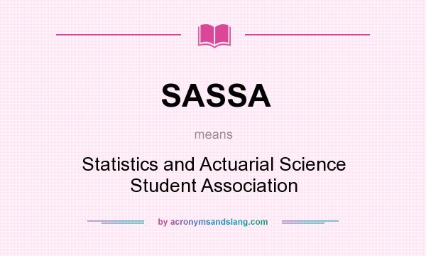 What does SASSA mean? It stands for Statistics and Actuarial Science Student Association