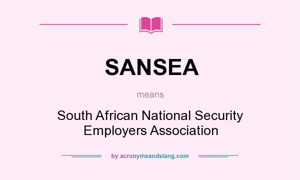 What does SANSEA mean? It stands for South African National Security Employers Association
