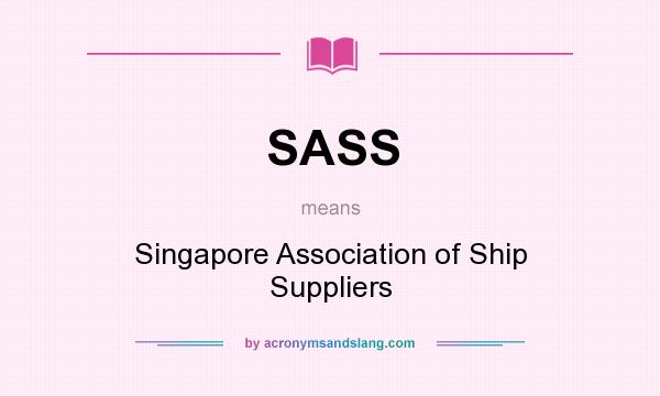 What does SASS mean? It stands for Singapore Association of Ship Suppliers