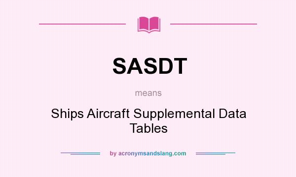 What does SASDT mean? It stands for Ships Aircraft Supplemental Data Tables