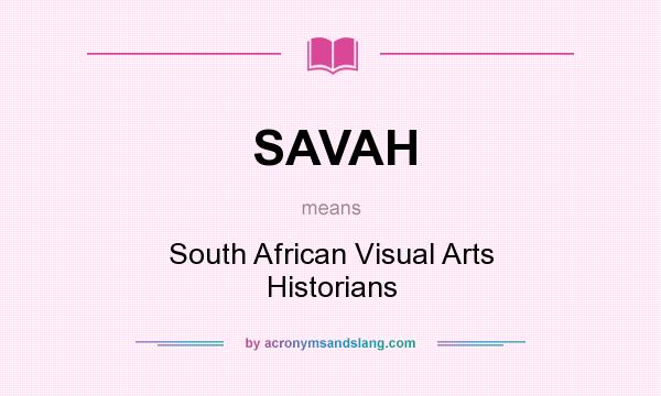 What does SAVAH mean? It stands for South African Visual Arts Historians
