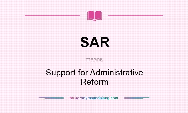 What does SAR mean? It stands for Support for Administrative Reform