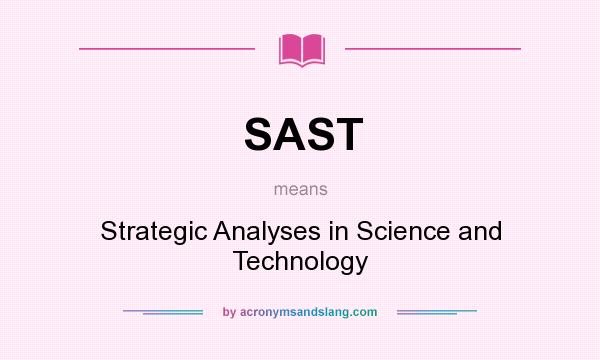 What does SAST mean? It stands for Strategic Analyses in Science and Technology