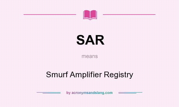What does SAR mean? It stands for Smurf Amplifier Registry