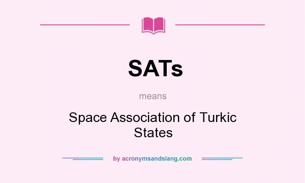 What does SATs mean? It stands for Space Association of Turkic States
