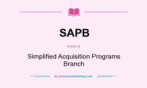 What does SAPB mean? It stands for Simplified Acquisition Programs Branch